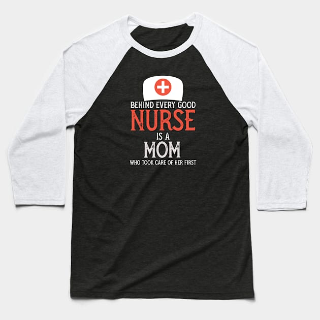 Behind every Good nurse is a mom who took care of her first Baseball T-Shirt by PincGeneral